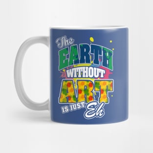 The Earth Without Art is Just EH Mug